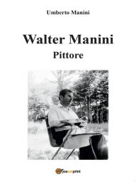 Title: Walter Manini - Pittore, Author: Umberto Manini