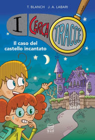 Title: I Cerca Tracce. Il caso del castello incantato, Author: Teresa Blanch