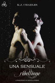 Title: Una sensuale ribellione, Author: K. J. Charles