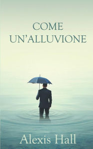 Title: Come un'alluvione, Author: Alexis Hall