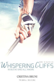 Title: Whispering Cliffs: 18 buche sino all'amore, Author: Cristina Bruni
