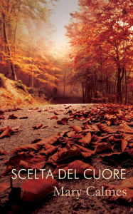 Title: Scelta del cuore, Author: Mary Calmes