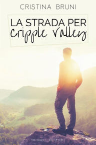 Title: La strada per Cripple Valley, Author: Cristina Bruni