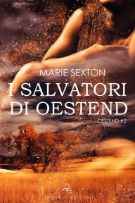 Title: I salvatori di Oestend, Author: Marie Sexton