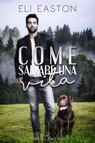 Title: Come salvare una vita, Author: Eli Easton