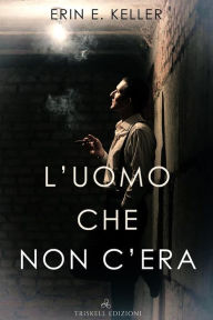 Title: L'uomo che non c'era, Author: Erin E. Keller