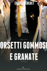 Title: Orsetti gommosi e granate, Author: Charlie Cochet