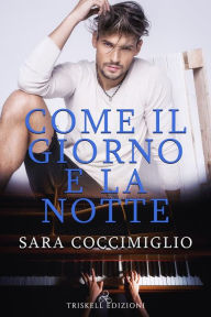 Title: Come il giorno e la notte, Author: Sara Coccimiglio