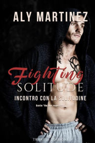 Title: Fighting Solitude: Incontro con la solitudine, Author: Aly Martinez
