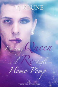 Title: La drag queen e il re degli homo pomp (The Queen & the Homo Jock King), Author: TJ Klune