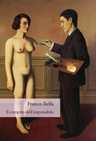 Title: Il compito dell'impossibile, Author: Franco Rella