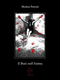 Title: Il Buio nell'Anima, Author: Monica Petroni