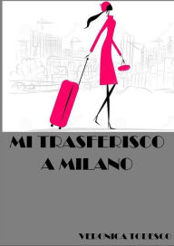 Title: Mi trasferisco a Milano, Author: Veronica Todesco