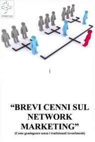 Title: BREVI CENNI SUL NETWORK MARKETING (Come guadagnare senza i tradizionali investimenti), Author: Alessandro Vecchio