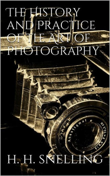 The History and Practice of the Art of Photography