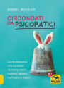 Circondati da Psicopatici: Come difendersi con successo da manipolatori, bugiardi, egoisti, inaffidabili e tiranni