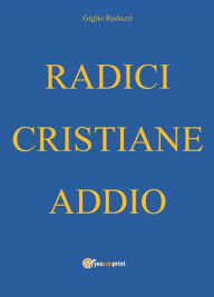 Title: Radici cristiane addio, Author: Giglio Reduzzi
