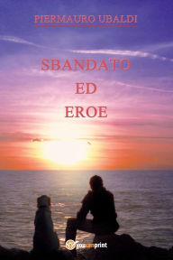 Title: Sbandato ed eroe, Author: Piermauro Ubaldi