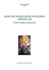 Title: Sanctae Angelae De Fulgineo Epistulae Typis Variis Exaratae, Author: Sergio Andreoli