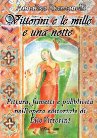 Title: Vittorini e le mille e una notte. Pittura, fumetti e pubblicitï¿½ nell'opera editoriale di Elio Vittorini, Author: Annalisa Stancanelli