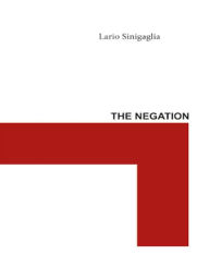 Title: The Negation, Author: Lario Sinigaglia