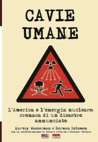 Title: Cavie Umane: L'America e l'energia nucleare: Cronaca di un disastro annunciato, Author: Aa VV