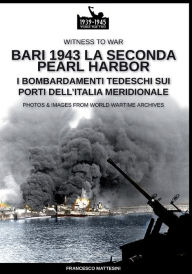 Title: Bari 1943: la seconda Pearl Harbor, Author: Francesco Mattesini