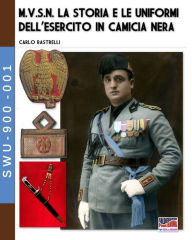 Title: M.V.S.N. La storia e le uniformi dell'esercito in camicia nera - Vol. 1, Author: Carlo Rastrelli