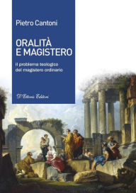 Title: Oralità e Magistero: Il problema teologico del magistero ordinario, Author: Pietro Cantoni