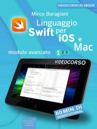 Title: Linguaggio Swift di Apple per iOS e Mac: Modulo avanzato. Volume 1, Author: Mirco Baragiani