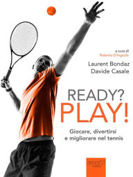 Title: Ready? Play!: Giocare, divertirsi e migliorare nel tennis, Author: Davide Casale Laurent Bondaz