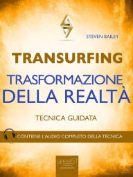 Title: Transurfing. Trasformazione della realtà: Tecnica guidata, Author: Steven Bailey
