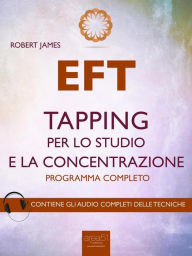 Title: EFT. Tapping per lo studio e la concentrazione: Programma completo, Author: Robert James