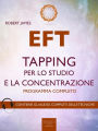 EFT. Tapping per lo studio e la concentrazione: Programma completo