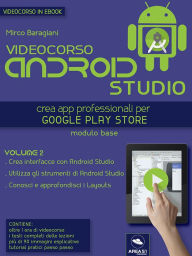 Title: Videocorso Android Studio. Volume 2: Crea app professionali per Google Play Store, Author: Mirco Baragiani