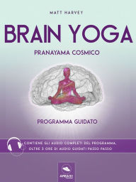 Title: Brain Yoga. Pranayama cosmico: Programma guidato, Author: Matt Harvey