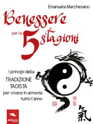 Title: Benessere per le 5 stagioni: I princìpi della tradizione taoista per vivere in armonia tutto l'anno, Author: Emanuela Marchesano