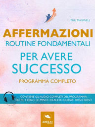 Title: Affermazioni. Routine fondamentali per avere successo: Programma completo, Author: Phil Maxwell