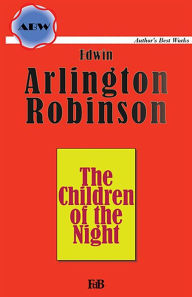 Title: The Children of the Night, Author: Edwin Arlington Robinson