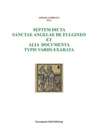 Title: Septem dicta Sanctae Angelae De Fulgineo et alia documenta typis variis exarata, Author: Sergio Andreoli