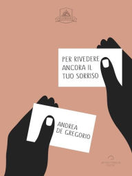 Title: Per Rivedere Ancora Il Tuo Sorriso, Author: Andrea De Gregorio