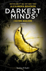 Title: Darkest Minds 3 - L'Ultimo Bagliore, Author: Alexandra Bracken