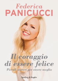 Title: Il coraggio di essere felice, Author: Federica Panicucci