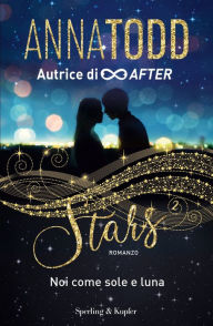 Title: STARS 2 Noi come sole e luna, Author: Anna Todd