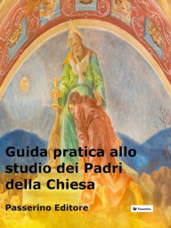 Title: Guida pratica allo studio dei Padri della Chiesa, Author: Passerino Editore