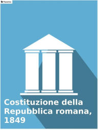Title: Costituzione della Repubblica romana, 1849, Author: AA.VV