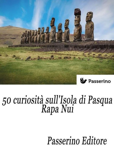 50 curiosità sull'isola di Pasqua - Rapa Nui