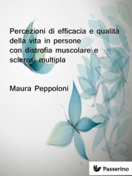 Title: Percezioni di efficacia e qualità della vita in persone con distrofia muscolare e sclerosi multipla, Author: Maura Peppoloni