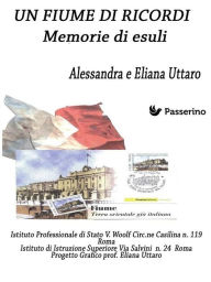 Title: Un Fiume di ricordi: Memorie di esuli, Author: Alessandra Uttaro