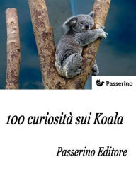 Title: 100 curiosità sui Koala, Author: Passerino Editore